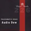 Phlegmatic Dogs - Audio Dew - Single