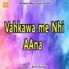 Anil Kumar - Vahkawa me Nhi AAna - Single